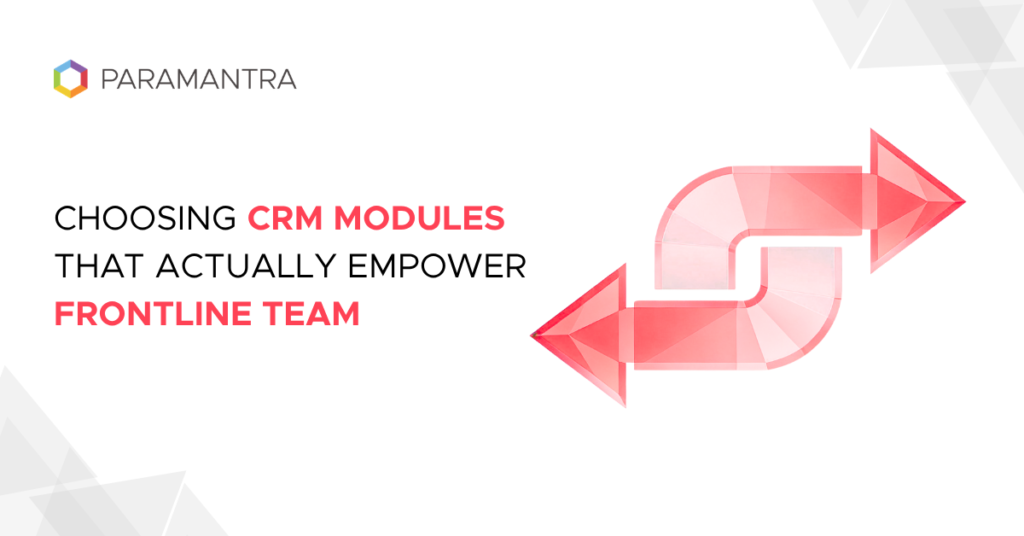 Choosing CRM Modules That Actually Empower Frontline Team